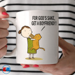 Cat Mug - For God's Sake Get A Boyfriend
