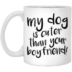 My Dog Is Cuter Than Your Boyfriend - Mugs, Dog Cat Mug, Pet Lover Parent Gift