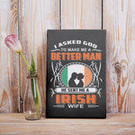 Ask God Make Me A Better Man Sent Irish Wife Gift From Husband To Wife Valentine Gift Matte Canvas - Wall Art Decor
