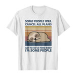 Some people will cancel all plans just to stay at home in bed i’m some people 2D T-Shirt