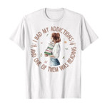 I had my addictions and one of them was reading 2D T-Shirt