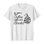All i need is a cup of coffee a whole lot of books 2D T-Shirt