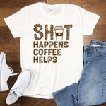 Sh*t happens coffee helps 2D T-Shirt