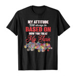 My attitude will always be based on how you treat my yarn 2D T-Shirt