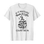 If it involves books and coffee count me in 2D T-Shirt