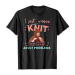 I just wanna knit and ignore all of my adult problems 2D T-Shirt