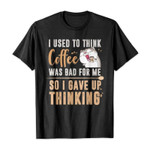 I used to think coffee was bad for me so i gave up thinking 2D T-Shirt
