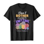 Don’t bother me while i’m knitting 2D T-Shirt