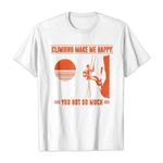 Climbing make me happy you not so much 2D T-Shirt