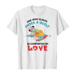 One who sleeps umder a quilt is comforted by love 2D T-Shirt