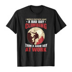 I would rather have a bad day climbing than a good day at work 2D T-Shirt