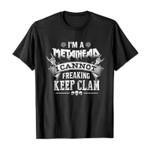 I’m a metalhead i can not freaking keep clam 2D T-Shirt