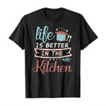 Life is better in the kitchen 2D T-Shirt