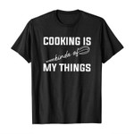 Cooking is kinda of my things 2D T-Shirt