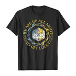 We are up all night to get lucky 2D T-Shirt