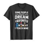Some people only dream of meeting their favorite chemist i teach mine 2D T-Shirt