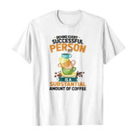 Behind every successful person is substantial amount of coffee 2D T-Shirt