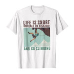Life is short call in sick and go climbing 2D T-Shirt