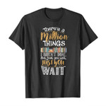 There’s a million things i haven’t done but just you wait just you wait 2D T-Shirt