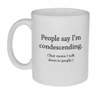 People Say I’m Condescending , Funny , With Sayings, Best Friend Gift, christmas gift ideas for best friends, office christmas gift ideas, boyfriend christmas gifts Ceramic Mug