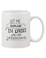 Funny and Unique Coffee – Let Me Explain In Lyrics You Can Understand Ceramic Mug
