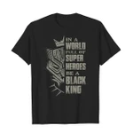In a world full of superheros be a black king 2D T-Shirt