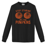 Stop Staring at my Pumpkins 2D Sweatshirt