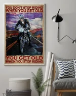 You don't stop riding when you get old you get old when you stop riding Poster