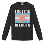 I Put The ... In LGBTQ+ 2D Sweatshirt