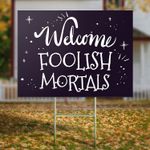 Welcome Foolish Mortals Yard Sign