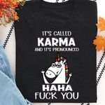 Unicorn Tshirt It's Called Karma And It’s Pronounced