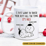 Funny Personalized Valentine Gift I Just Want To Touch Your Butt Mug