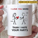 Personalized Funny Valentine Gift I Love You More Than I Hate Your Farts Mug