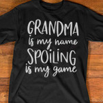Grandma Is My Name Spoiling Is My Game Tshirt