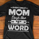 Every Great Mom Say The F Word Tshirt
