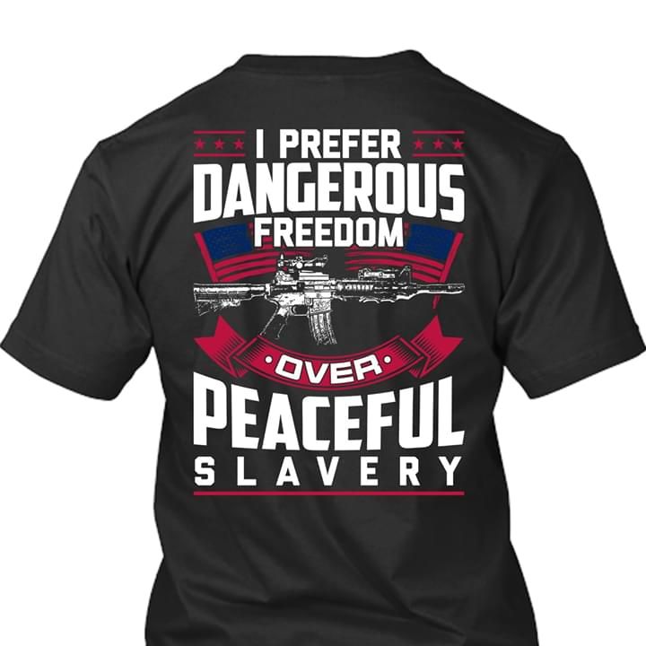 I Prefer Dangerous Freedom Over Peaceful Slavery Gun Tshirt PAN2TS0073