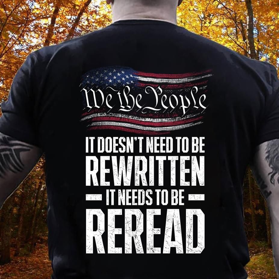 We The People It Doesnt Need To Be Rewritten It Needs American Tshirt PAN2TS0014