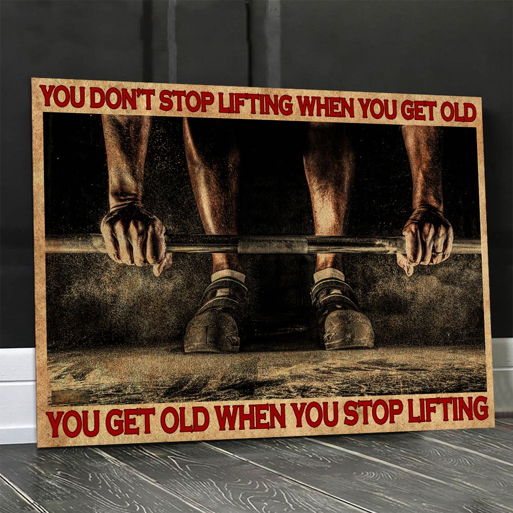 You Don't Stop Lifting When You Get Old Lifting Horizontal Poster