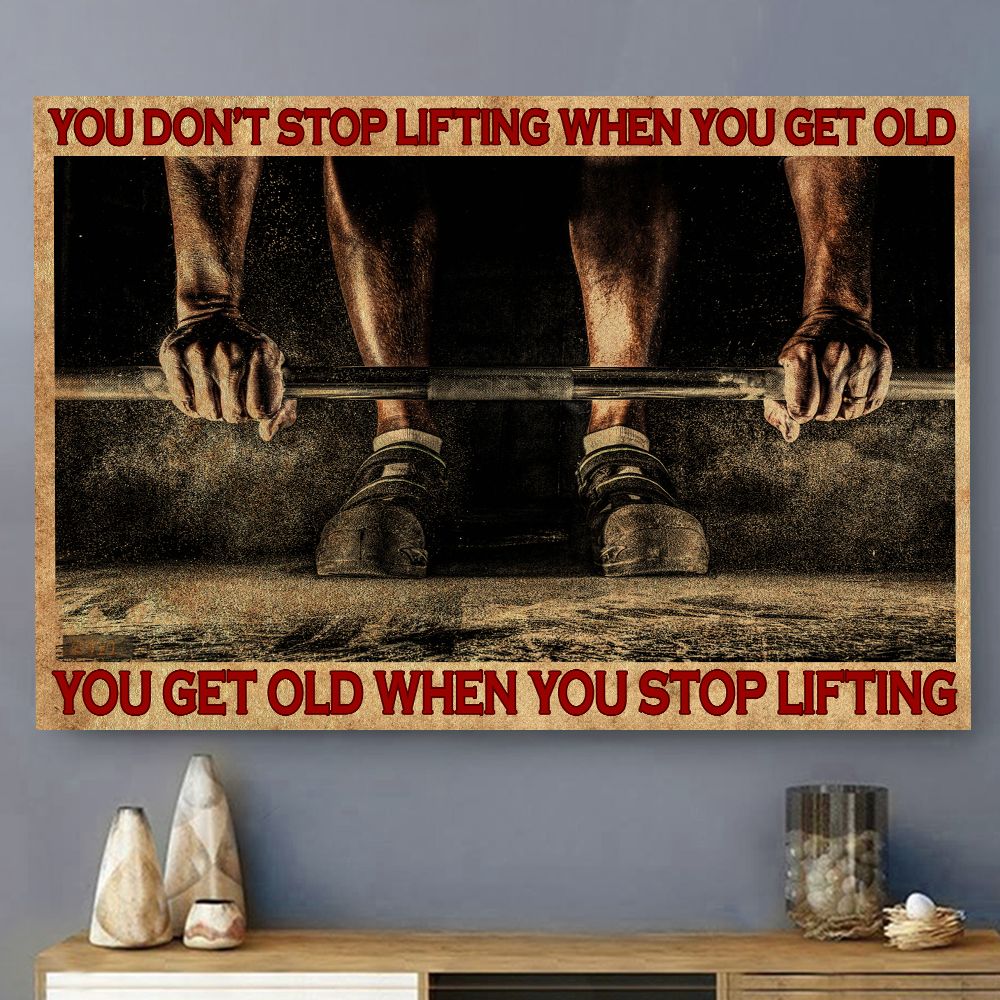 You Don't Stop Lifting When You Get Old Lifting Horizontal Poster