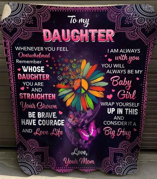To My Daughter Whenever You Feel Overwhelmed Your Mom Hippie Fleece Blanket