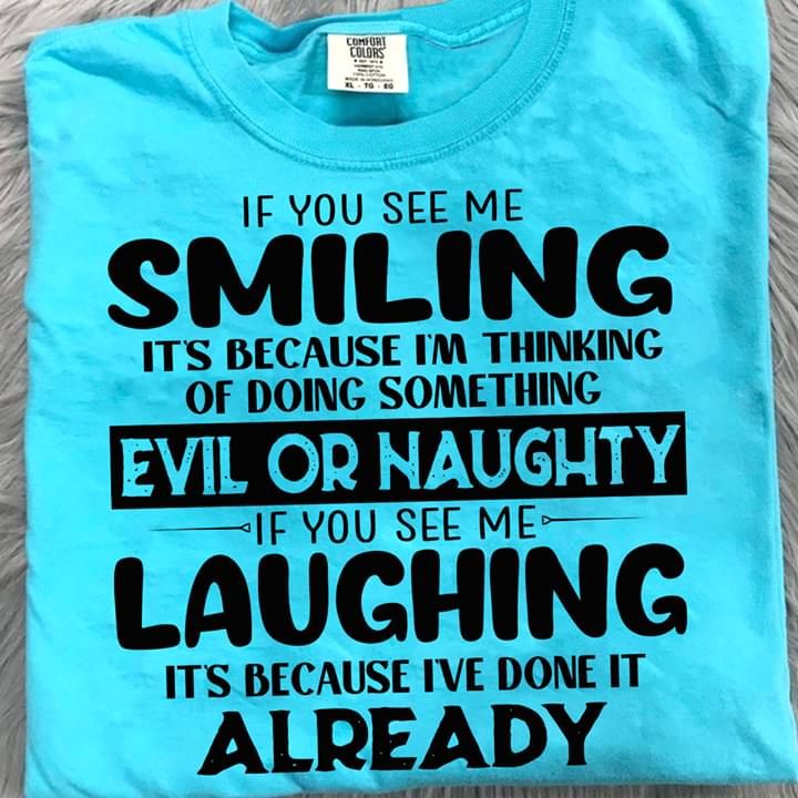 If You See Me Smiling Its Im Thinking Doing Evil Or Naughty Funny Tshirt PAN2TS0047