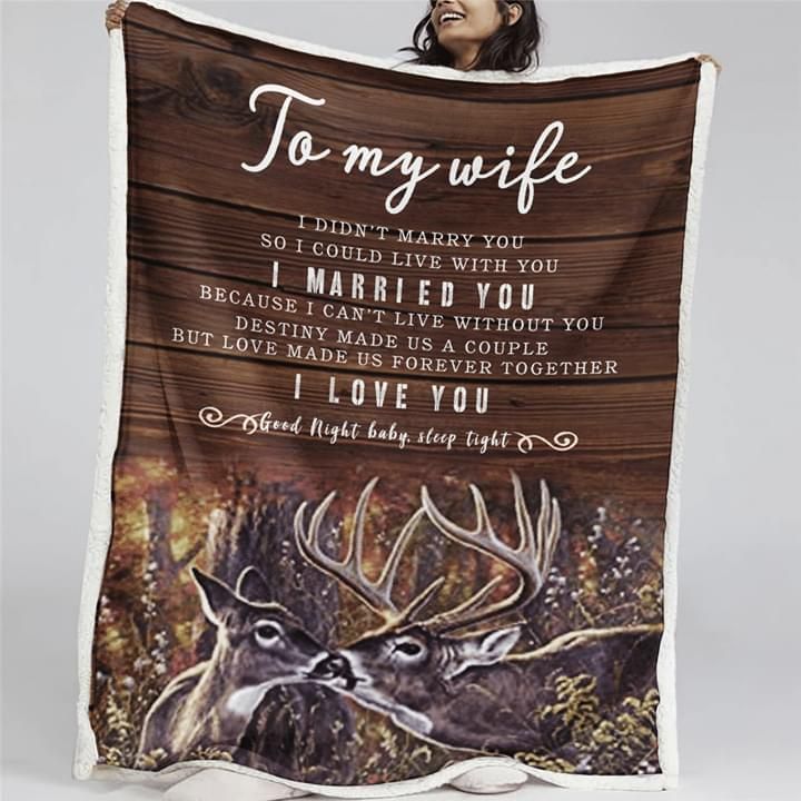 To My Wife I Didnt Marry You So I Live With You Deer Husband Sherpa Fleece Blanket