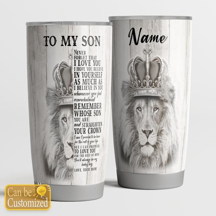 Personalized To My Son Never Forget That I Love You Your Mom Lion Custom Tumbler