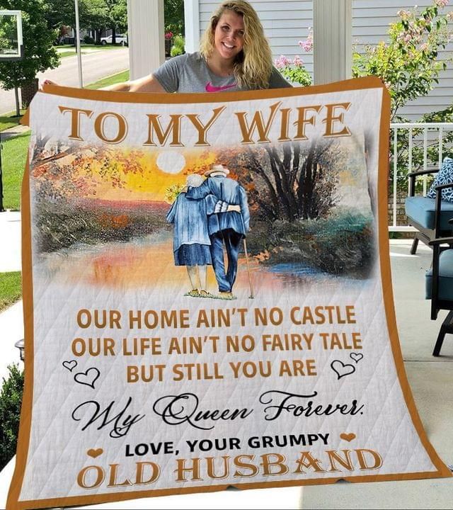 To My Wife Our Home Aint No Castle You Grumpy Old Husband Quilt
