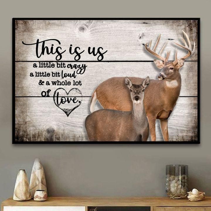 Gift For Couple Buck And Doe Poster This Is Us A Little Bit Crazy A Whole Lot Of Love
