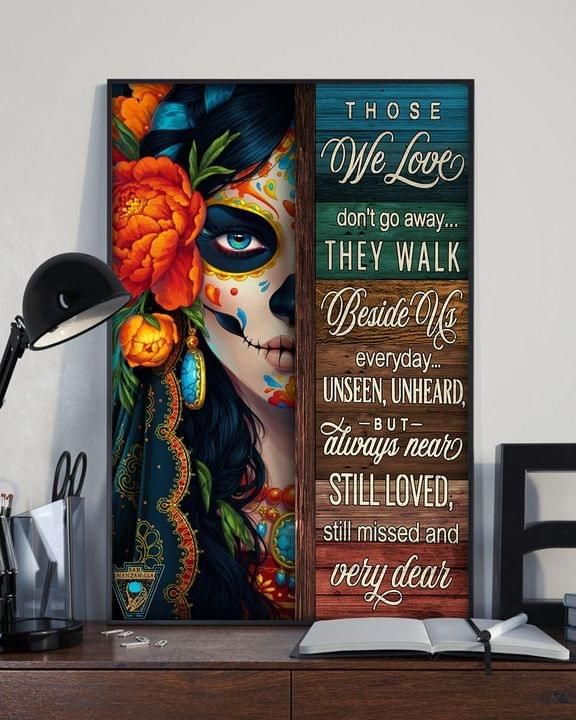 Those We Love Dont Go Away They Walk Beside Us Sugar Skull Poster