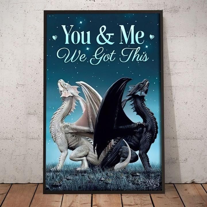 You And Me We Got This Black And White Dragon Poster