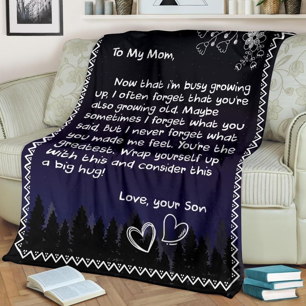 To My Mom Now That Im Busy Growing Up Your Son Fleece Blanket