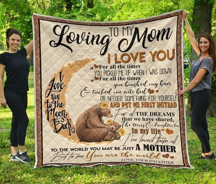To My Loving Mom I Love You For All The Times Daughter Bear Quilt