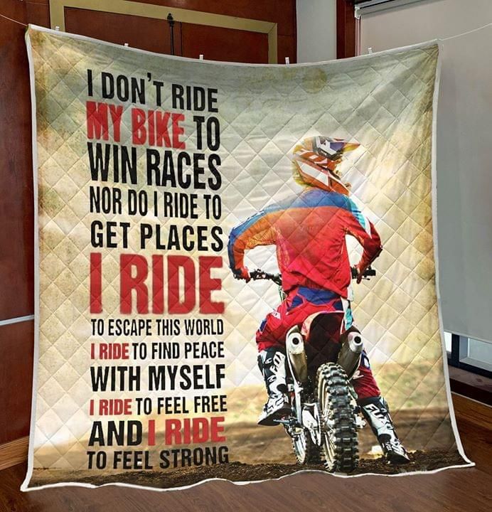 I Dont Ride My Bike To Win Races Nor Do I Ride To Feel Strong Quilt